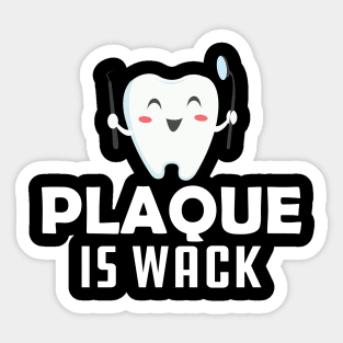 Dentist - Plaque is wack Sticker